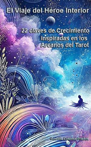 El Viaje del Héroe Interior: 22 Claves de Crecimiento Inspiradas en los Arcanos del Tarot